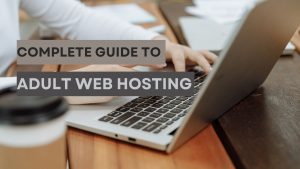 Complete Guide to Adult Web Hosting : Lunarvps