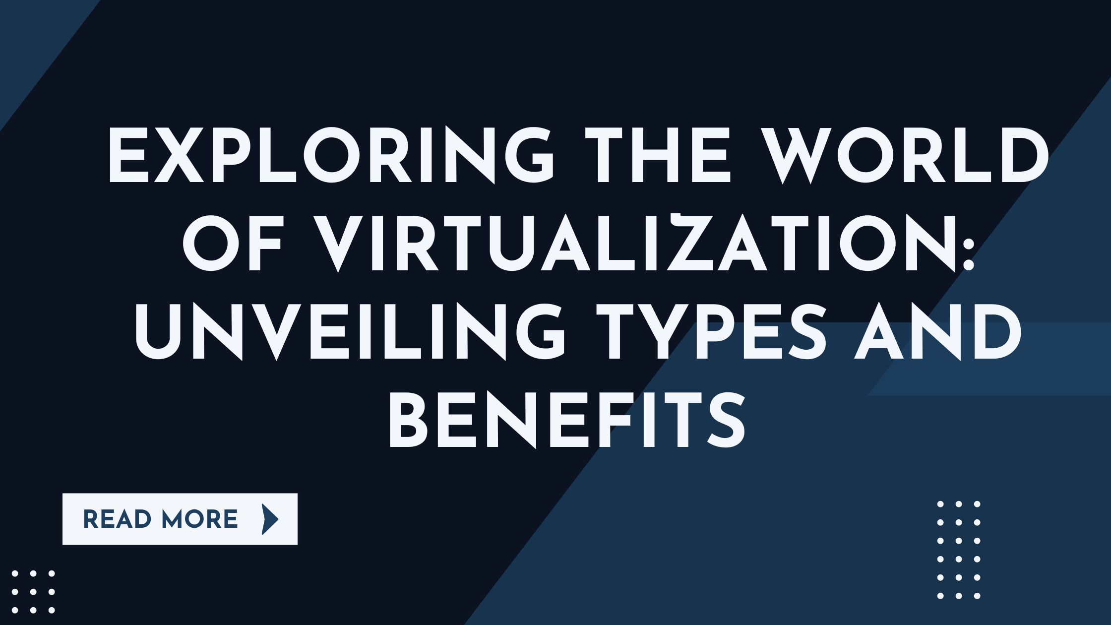 Exploring the World of Virtualization: Unveiling Types and Benefits