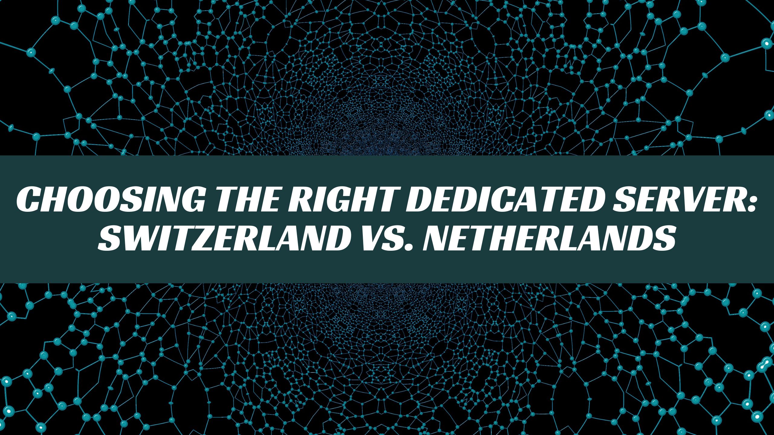 Choosing the Right Dedicated Server: Switzerland vs. Netherlands