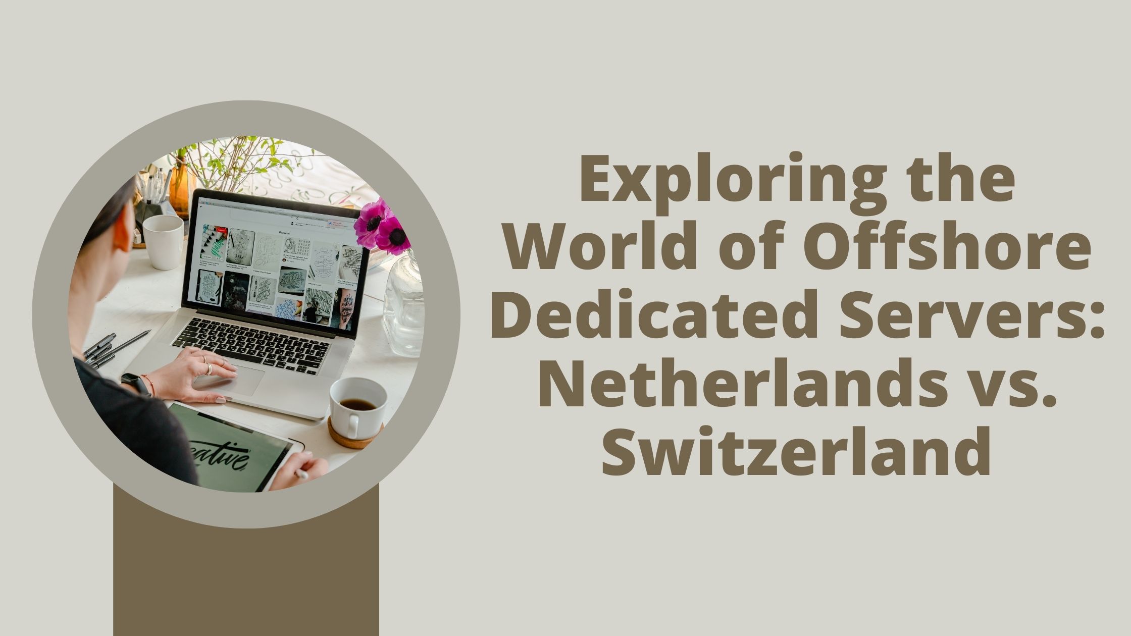 Exploring the World of Offshore Dedicated Servers: Netherlands vs. Switzerland