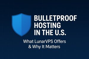 Best Bulletproof Hosting Services in U.S | LunarVPS’s