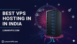 Best VPS Hosting in India – LunarVPS Exclusive Guide 2025