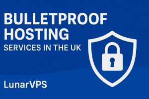 Bulletproof Hosting Services in UK | LunarVPS