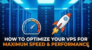 How to Optimize Your VPS for Maximum Speed and Performance