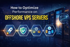 How to Optimize Performance on Offshore VPS Servers: A Complete Practical Guide